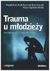 Trauma u młodzieży. Konsekwencje i uwarunkowania - zdjęcie