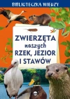 Zwierzęta naszych rzek, jezior i stawów. Biblioteczka wiedzy - zdjęcie