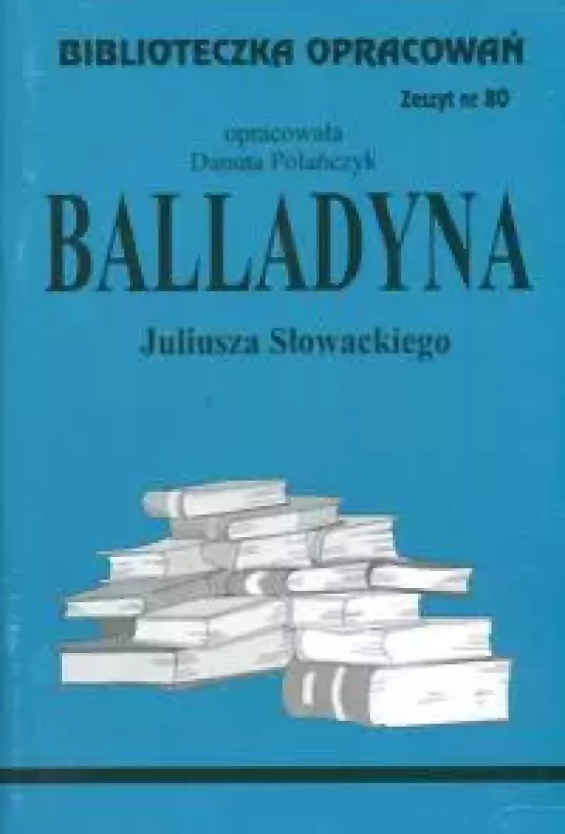 Biblioteczka Opracowań. "Balladyna" Juliusza Słowackiego Biblioteczka Opracowań. "Balladyna" Juliusza Słowackiego