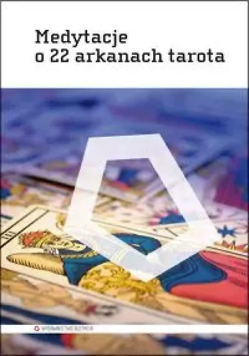 Medytacje o 22 arkanach tarota Medytacje o 22 arkanach tarota