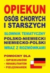 Opiekun osób chorych i starszych. Słownik tematyczny polsko-niemiecki niemiecko-polski wraz z rozmówkami - zdjęcie