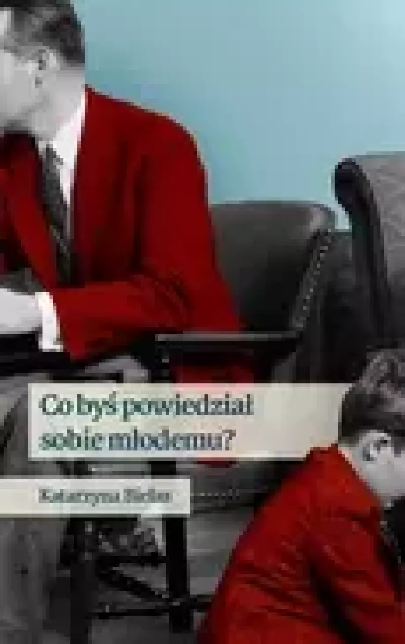 Co byś powiedział sobie młodemu Co byś powiedział sobie młodemu