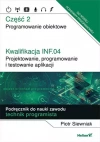 Kwalifikacja INF.04. Projektowanie, programowanie i testowanie aplikacji. Część 2. Programowanie obiektowe. Podręcznik do nauki zawodu technik programista - zdjęcie