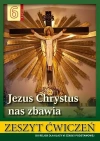 Jezus Chrystus nas zbawia. Zeszyt ćwiczeń do religii dla klasy 6 szkoły podstawowej - zdjęcie