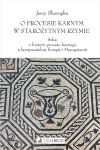 O procesie karnym w starożytnym Rzymie. Szkic o historii procesu karnego w kontynentalnej Europie i Mezopotamii - zdjęcie