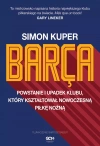 Barca. Powstanie i upadek klubu, który kształtował nowoczesną piłkę nożną. Wydanie II - zdjęcie