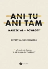 Ani tu, ani tam. Marzec '68 - powroty - zdjęcie