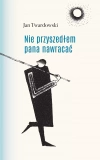 Nie przyszedłem pana nawracać. Wiersze 1945-2006 - zdjęcie