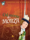 Zdarzyło się w Polsce. Od morza do morza. 10 opowiadań z czasów Jagiellonów - zdjęcie