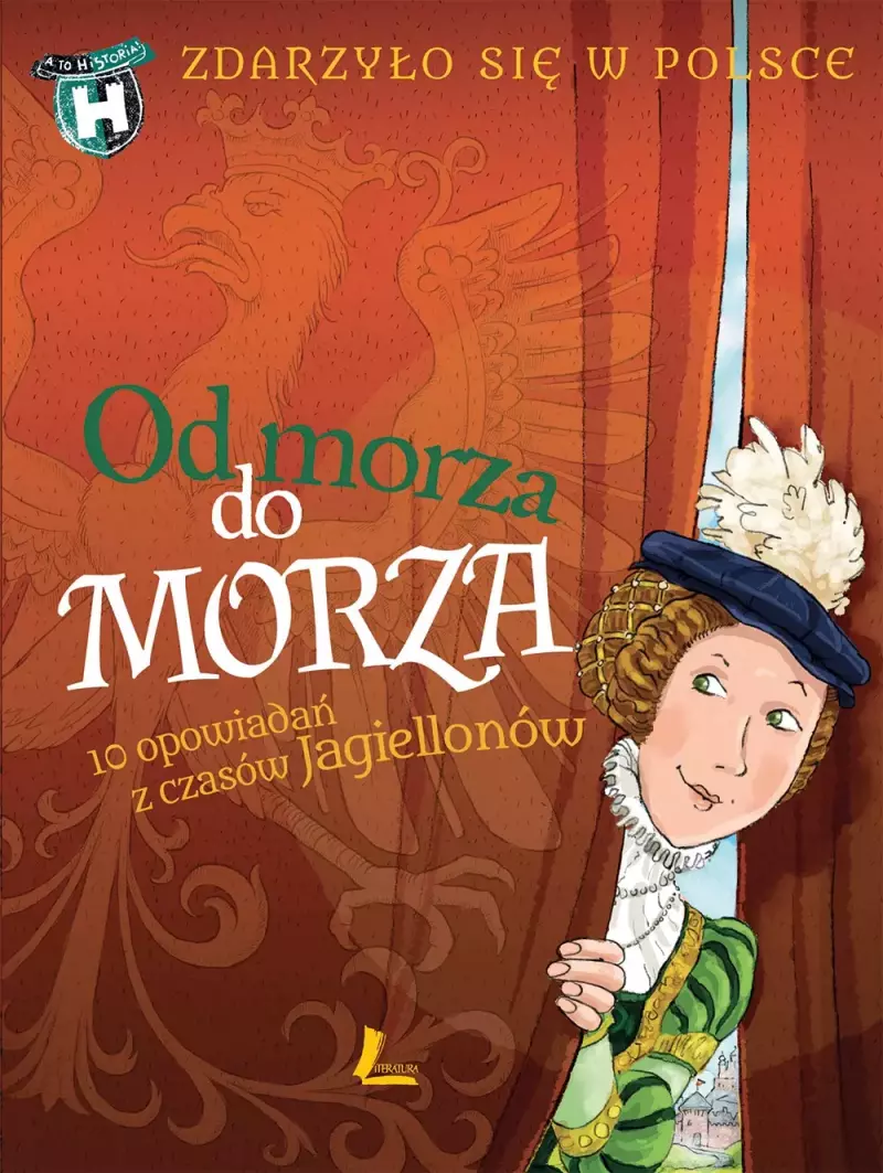 Zdarzyło się w Polsce. Od morza do morza. 10 opowiadań z czasów Jagiellonów Zdarzyło się w Polsce. Od morza do morza. 10 opowiadań z czasów Jagiellonów