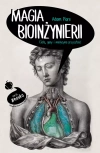 Magia bioinżynierii. Ciało, geny i medycyna przyszłości - zdjęcie