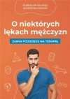 O niektórych lękach mężczyzn. Zanim pójdziesz na terapię - zdjęcie