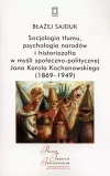 Socjologia tłumu, psychologia narodów i historiozofia w myśli społeczno-politycznej Jana Karola Kochanowskiego (1869-1949) - zdjęcie
