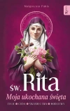 Św. Rita. Moja ukochana święta. Życie, cuda, świadectwa, modlitwy - zdjęcie
