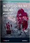 Interpersonalna trauma. Mechanizmy i konsekwencje - zdjęcie
