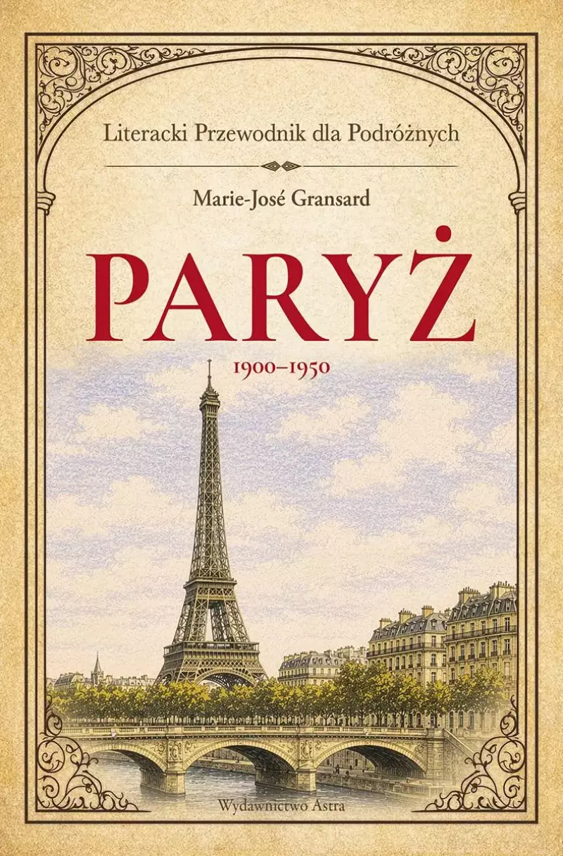 Paryż 19001950. Literacki przewodnik dla podróżnych