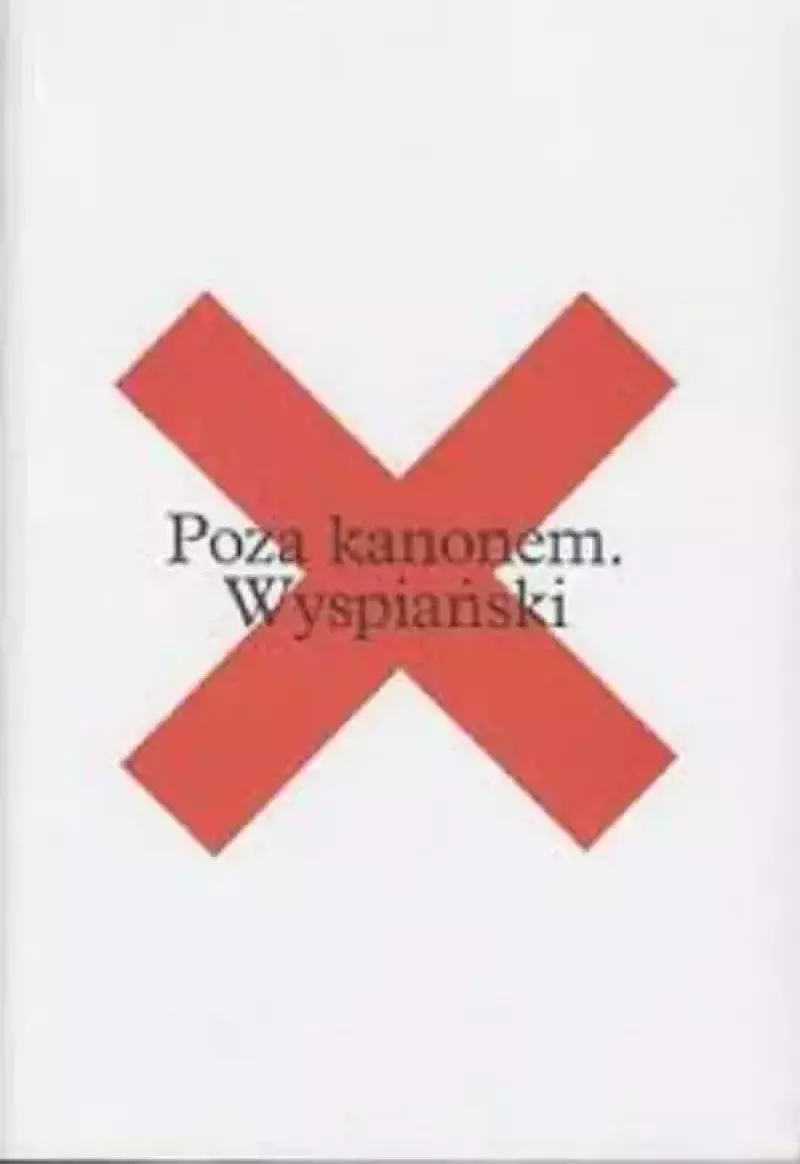 Poza kanonem. Wyspiański Poza kanonem. Wyspiański
