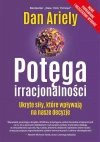 Potęga irracjonalności. Ukryte siły, które wpływają na nasze decyzje - zdjęcie