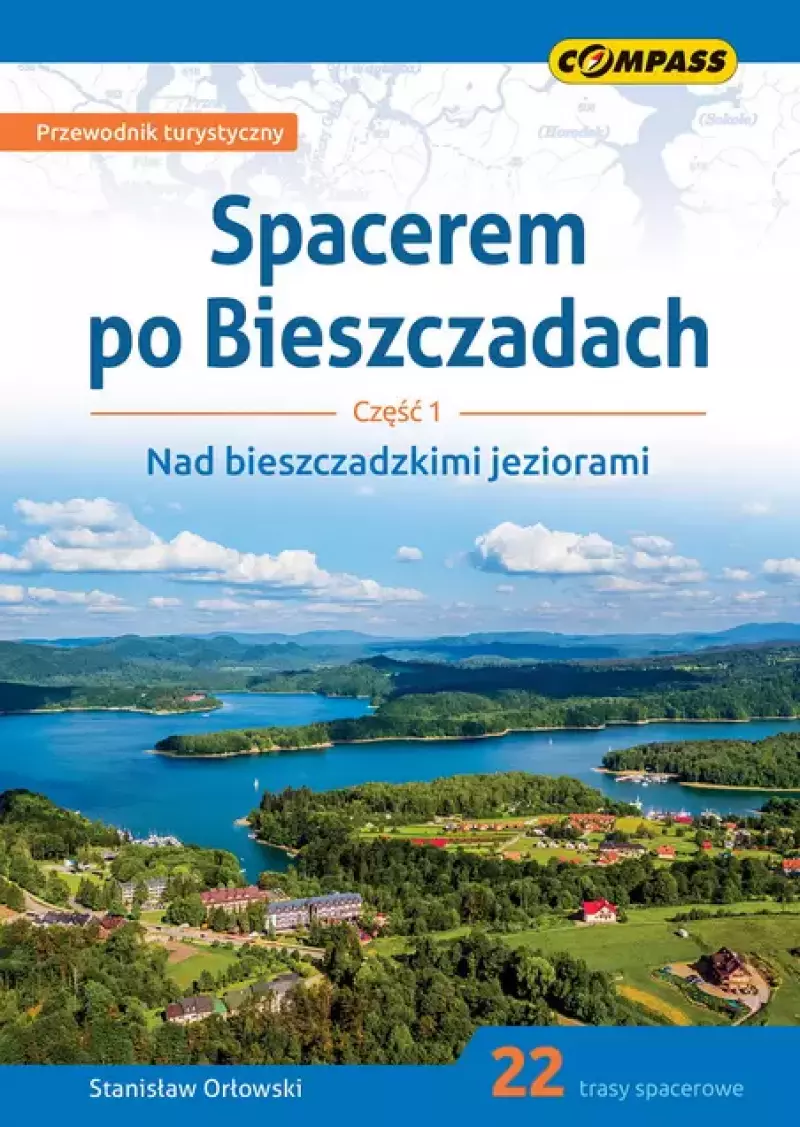 Spacerem po Bieszczadach. Część 1. Nad bieszczadzkimi jeziorami. Przewodnik turystyczny, 1:25 000 Spacerem po Bieszczadach. Część 1. Nad bieszczadzkimi jeziorami. Przewodnik turystyczny, 1:25 000