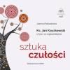 Sztuka czułości. Ksiądz Jan Kaczkowski o tym, co najważniejsze. Audiobook - zdjęcie