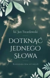 Dotknąć jednego słowa. Rozważania inne od innych - zdjęcie
