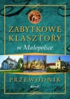 Zabytkowe klasztory w Małopolsce. Przewodnik - zdjęcie