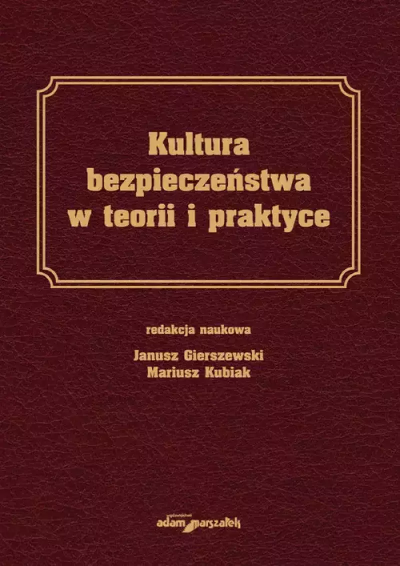 Kultura bezpieczeństwa w teorii i praktyce Kultura bezpieczeństwa w teorii i praktyce