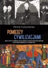 Pomiędzy cywilizacjami. Wojna i praktyki.... - zdjęcie