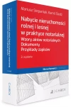 Nabycie nieruchomości rolnej i leśnej w praktyce notarialnej. Wzory aktów notarialnych. Dokumenty. Przykłady zapisów - zdjęcie