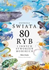 Dookoła świata. 80 ryb i innych stworzeń morskich - zdjęcie