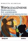 Współuzależnienie. Doświadczenia żon alkoholików w perspektywie biograficznej - zdjęcie