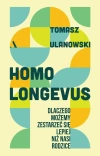 Homo longevus. Dlaczego możemy zestarzeć się lepiej niż nasi rodzice - zdjęcie
