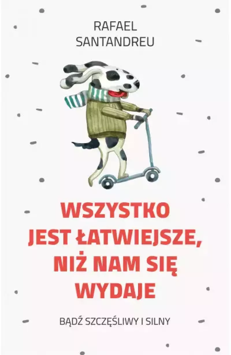 Wszystko jest łatwiejsze, niż nam się wydaje Wszystko jest łatwiejsze, niż nam się wydaje