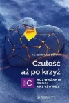 Czułość aż po krzyż. Rozważania drogi krzyżowej - zdjęcie