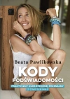 Kody podświadomości. Praktyczny kurs życiowej przemiany (z ćwiczeniami) - zdjęcie