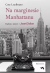 Na marginesie Manhattanu. Radość, śmierć i Joan Didion – wspomnienie - zdjęcie