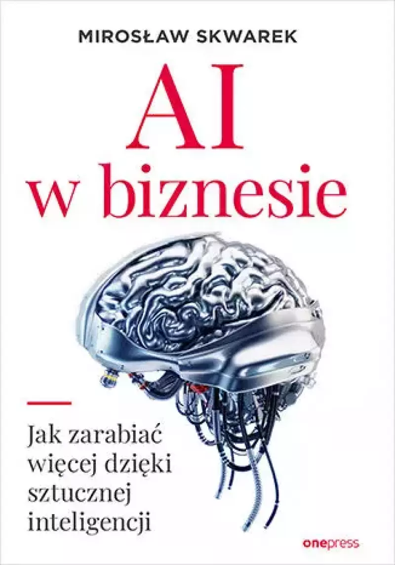 AI w biznesie. Jak zarabiać więcej dzięki sztucznej inteligencji AI w biznesie. Jak zarabiać więcej dzięki sztucznej inteligencji