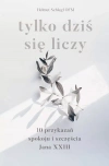 Tylko dziś się liczy. 10 przykazań spokoju i szczęścia Jana XXIII - zdjęcie