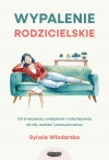Wypalenie rodzicielskie. Od zmęczenia, zwątpienia i zniechęcenia do siły, radości i poczucia sensu. Od zmęczenia, zwątpienia i zniechęcenia do siły, radości i poczucia sensu - zdjęcie