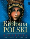 Królowa Polski. Biografia - zdjęcie