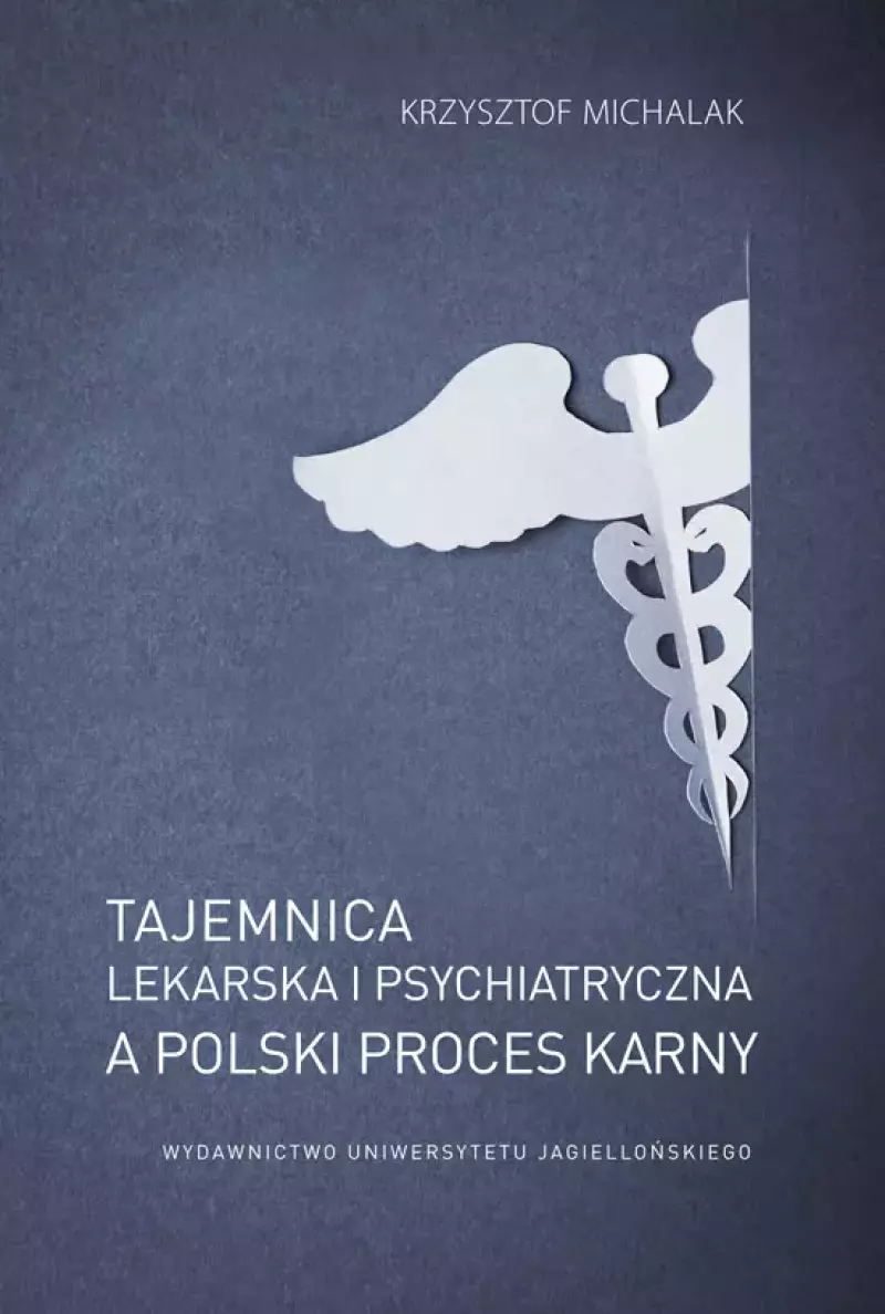 Tajemnica lekarska i psychiatryczna a polski proces karny Tajemnica lekarska i psychiatryczna a polski proces karny