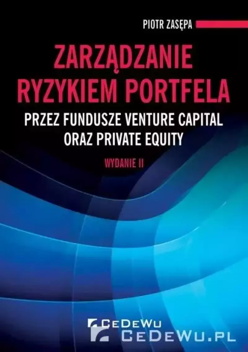Zarządzanie ryzykiem portfela przez fundusze venture capital oraz private equity Zarządzanie ryzykiem portfela przez fundusze venture capital oraz private equity
