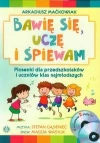 Bawię się, uczę i śpiewam. Piosenki dla przedszkolaków i uczniów klas najmłodszych - zdjęcie