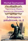 Tajemnicze miasto. Spacery po Warszawie. Tom 4. Śródmieście południowe. Część 2 - zdjęcie