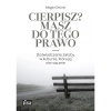 Cierpisz? Masz do tego prawo - zdjęcie