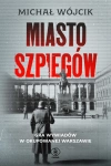 Miasto szpiegów. Gra wywiadów w okupowanej Warszawie - zdjęcie