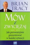 Mów i zwyciężaj. Jak perswazyjnie prezentować w każdej sytuacji - zdjęcie