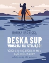Deska SUP. Wiosłuj na stojąco! Wzmocnij ciało, uwolnij umysł, bądź bliżej natury - zdjęcie