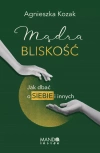 Mądra bliskość. Jak dbać o siebie i innych - zdjęcie