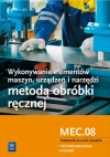 Wykonywanie elementów maszyn, urządzeń i narzędzi metodą obróbki ręcznej. Kwalifikacja MEC.08. Podręcznik do nauki zawodów technik mechanik i ślusarz - zdjęcie